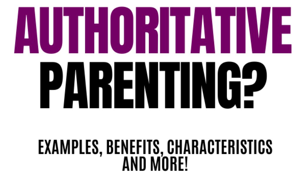 Understanding Authoritative Parenting Style: Characteristics, Benefits, and Success Strategies